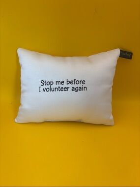Pillow Party Pillow with 'Stop me before I volunteer again' Text